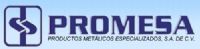PROMESA -PRODUCTOS METALICOS ESPECIALIZADOS, SA DE CV